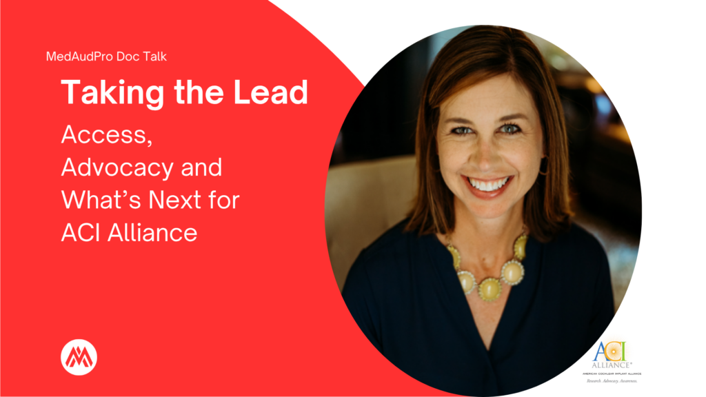 Carrie Spangler, AuD, featured in a MedAudPro Doc Talk episode on cochlear implant access, advocacy, and ACI Alliance leadership.